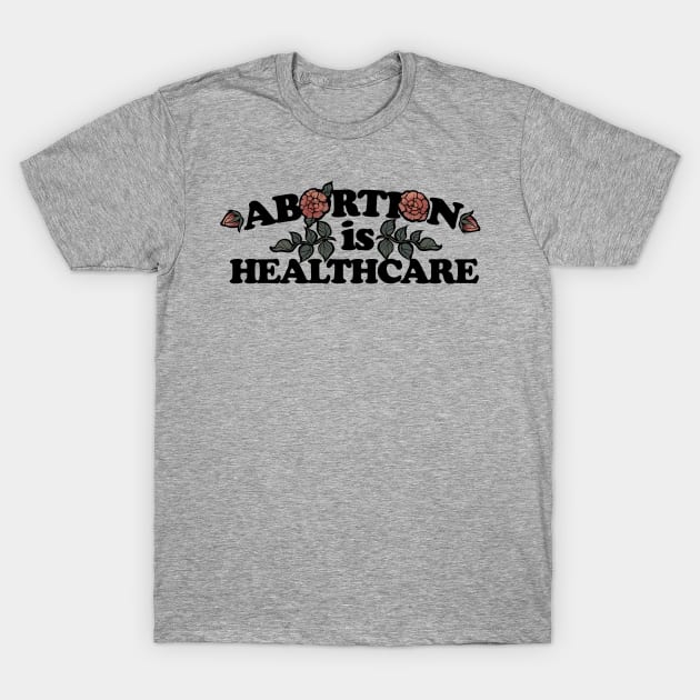 Abortion is Healthcare T-Shirt by bubbsnugg